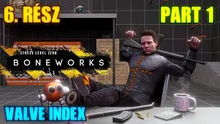 Boneworks (VR) gameplay | Valve Index | 6. r&eacute;sz | Jobb k&eacute;sőn, mint soha! | Part 1 | 60 FPS | 