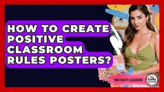 How To Create Positive Classroom Rules Posters? - Your Crafty Classroom