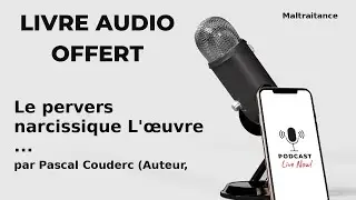 Le pervers narcissique L'&oelig;uvre int&eacute;grale de r&eacute;f&eacute;re... de Pascal Couderc (Aute - Livre Audio