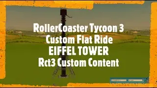 RollerCoaster Tycoon 3 Custom Flat Ride EIFFEL TOWER Rct3 Custom Content