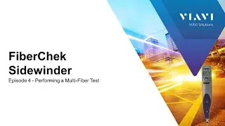 VIAVI FiberChek Sidewinder: Ep 4 Performing a Multi-Fiber Test