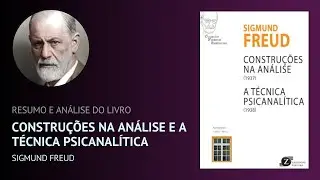 CONSTRUÇÕES NA ANÁLISE E A TÉCNICA PSICANALÍTICA de Sigmund Freud (Resumo)