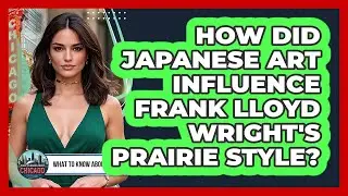 How Did Japanese Art Influence Frank Lloyd Wright's Prairie Style? - What To Know About Chicago