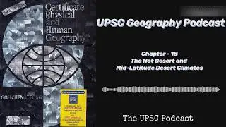 Chapter 18 | The Hot Desert and Mid-Latitude Desert Climates | UPSC Geography Podcast