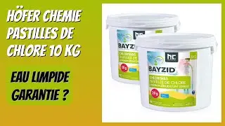 AVIS (2026) : H&ouml;fer Chemie Pastilles de Chlore 10 kg. D&Eacute;TAILS