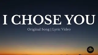 I Chose You - A Love Song | Original Song - Lyrics Video