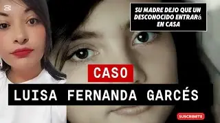 SU MADRE DEJO QUE UN DESCONOCIDO ENTRARA EN CASA. CASO LUISA FERNANDA GARC&Eacute;S 🥺❤️&zwj;🩹🇨🇴#noticias