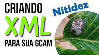 Como criar seus pr&oacute;prios XML [GCAM] [PARTE 3][NITIDEZ]
