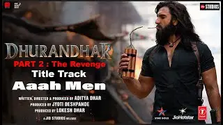 Dhurandhar 2: The Revenge | Aaah Men | Tital Track | Ranveer S | Sanjay D | Akshaye K | Arjun R