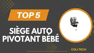 TOP 5 Meilleur Si&egrave;ge Auto Pivotant B&eacute;b&eacute; 2026 - Les Si&egrave;ge Auto Pivotant B&eacute;b&eacute; Comparatif & Test