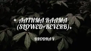 Aathma Raama | Brodha V | Slowed + reverb + lyricial