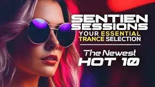Sentien Sessions | Newest Hot 10 | 008 | Best New Trance | June 2024