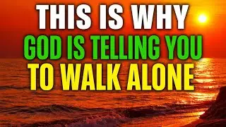This Is Why God Is Telling You To Walk Alone (Don&rsquo;t Ignore This)