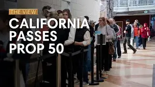 California Passes Prop 50 | The View