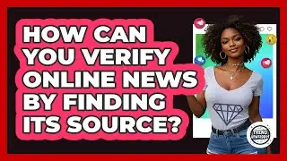 How Can You Verify Online News By Finding Its Source? - Trend Unwrapper