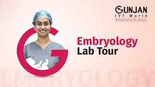 Gunjan IVF World | Embryology Lab Tour