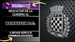 FM 24 Salvar de la quiebra al BOAVISTA ya en 2&ordf; divisi&oacute;n T4 C12 vs Trofense & Vizela
