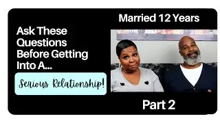 Before Getting Into A Serious Relationship: Ask These Questions! - Part 2