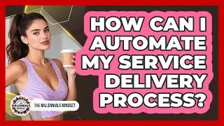 How Can I Automate My Service Delivery Process?