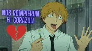 Me rompieron el coraz&oacute;n al igual que a denji :)