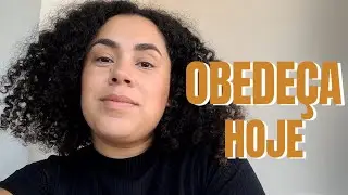 Obedeça a Deus hoje! 