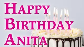 Happy Birthday Anita Wishes, song, cake,images for Anita