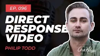 EP096 | Direct Response Video with Philip Todd