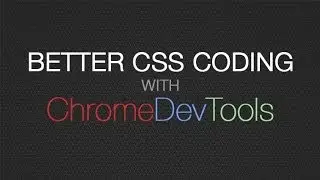 Chrome DevTools for CSS - Better CSS Coding & CSS Debugging with Developer Tools