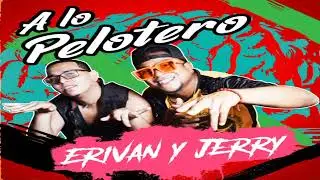 Erivan & Jerry - A Lo Pelotero 🇪🇨