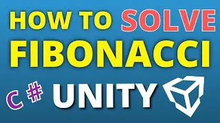 How To Solve FIBONACCI SEQUENCE - UNITY C#