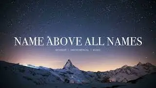 Name above all Names - Charity Gayle | Instrumental Worship | Soaking Music | Deep Prayer