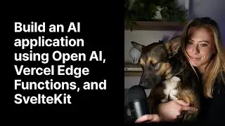 Build an AI application using Open AI, Vercel Edge Functions, and SvelteKit