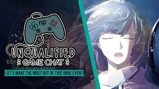 Unqualified Game Chat Ep. 63 - Let's Make the Most Out of This Indie Event