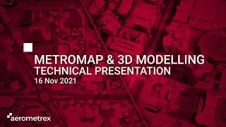 MetroMap & 3D Modelling Technical Presentation - 16 Nov 2021