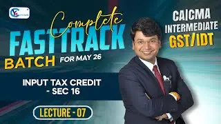 CA/CMA/CS Inter Fasttrack Batch || Lecture 7 || Input Tax Credit - Sec 16 || By CA. Yashvant Mangal