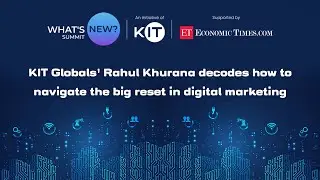 Рахул Хурана из KIT Globals рассказывает, как пережить большую перезагрузку в цифровом маркетинге