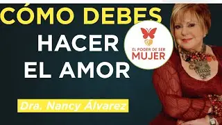 CONSEJOS DE LA DRA. NANCY: Como debes hacer el amor| Dra. Nancy Álvarez