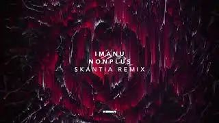 IMANU - Nonplus (SKANTIA Remix)