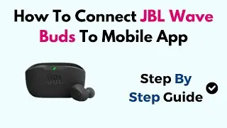 How To Connect JBL Wave Buds To Mobile App