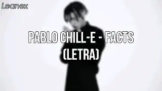 Pablo Chill-e - Facts (Letra)