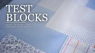 Test Blocks - How to save time, energy & fabric