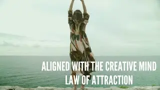 Aligned With the Creative Mind &ndash; Law of Attraction