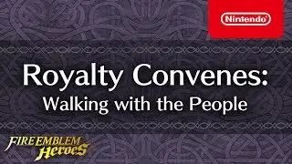 Fire Emblem Heroes - Royalty Convenes Part 2 (Walking with the People)