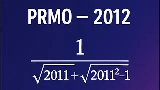 PRMO/IOQM PYQ | Simplify 1 / (&radic;2011 + &radic;(2011&sup2; &minus; 1)) | Number System