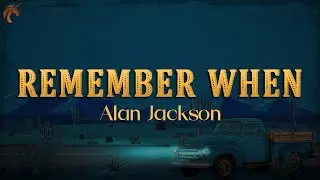 Alan Jackson - Remember When (Lyrics)
