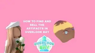 how to find and sell artifacts in overlook bay