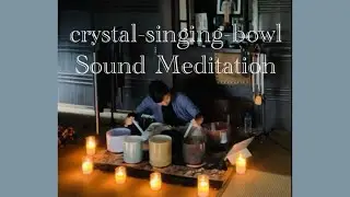 Sound Meditation ｜Crystal-singing-bowl