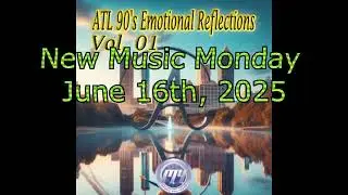 New Music Monday June 16th 2025  ATL 90's Emotional Reflections V1