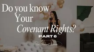 Do you know your Covenant Rights as a Child of God? | step into your God Given Promises