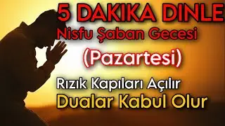 Şaban&rsquo;ın Ortası Gecesinde (Pazartesi) 5 Dakika |Rızık Kapıları A&ccedil;ılır, Dualar Kabul Olur